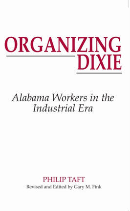Organizing Dixie Alabamas Workers in the Industrial Era