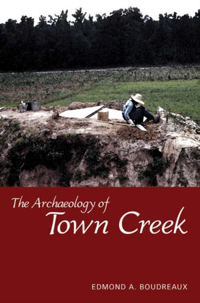 The Archaeology of Town Creek Dan Josselyn Memorial Publication Dan Josselyn Memorial Publication Paperback