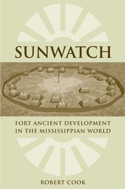 SunWatch Fort Ancient Development in the Mississippian World