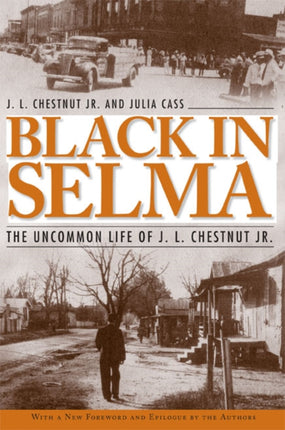 Black in Selma The Uncommon Life of JL Chestnut