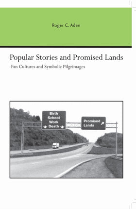 Popular Stories and Promised Lands Fan Cultures and Symbolic Pilgrimages Studies in Rhetoric  Communication