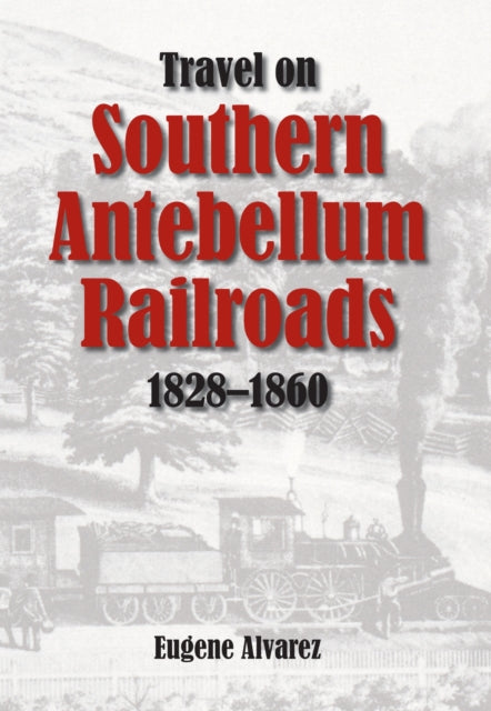 Travel on Southern Antebellum Railroads 18281860