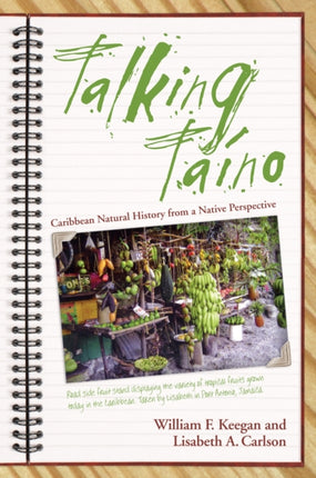 Talking Taino Caribbean Natural History from a Native Perspective Caribbean Archaeology and Ethnohistory