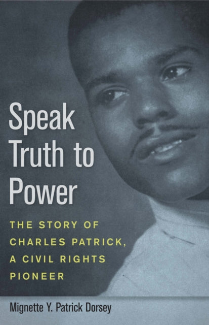 Speak Truth to Power The Story of Charles Patrick a Civil Rights Pioneer Fire Ant Books