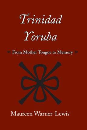 Trinidad Yoruba From Mother Tongue to Memory Caribbean Archaeology and Ethnohistory