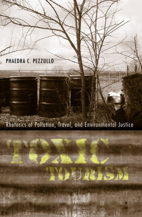 Toxic Tourism Rhetorics of Pollution Travel and