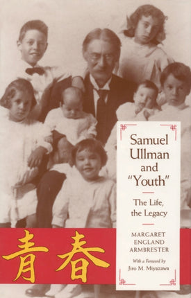 Samuel Ullman and Youth The Life the Legacy