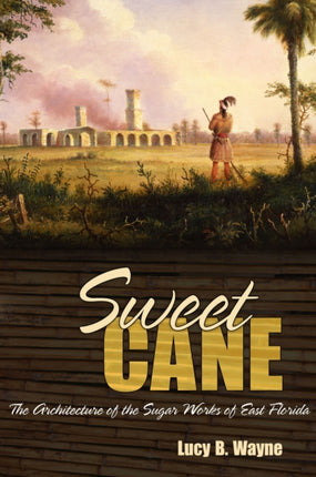 Sweet Cane The Architecture of the Sugar Works of