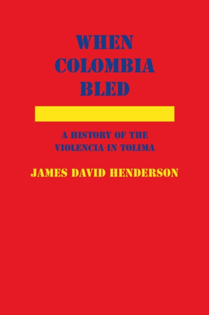 When Colombia Bled A History of the Violencia in Tolima