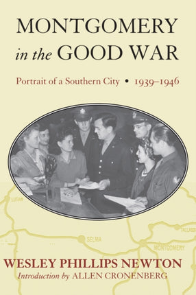 Montgomery in the Good War Portrait of a Southern City 19391946 Fire Ant Books
