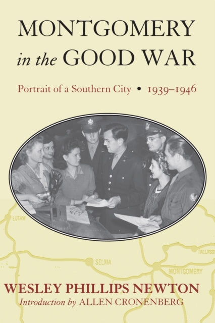 Montgomery in the Good War Portrait of a Southern City 19391946 Fire Ant Books