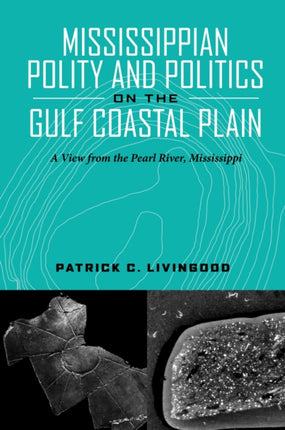 Mississippian Polity and Politics on the Gulf Coastal Plain A View from the Pearl River Mississippi