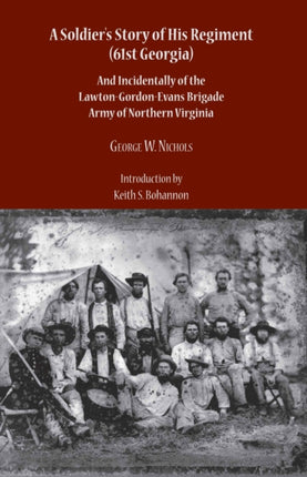 A Soldiers Story of His Regiment 61st Georgia and Incidentally of the LawtonGordonEvans Brigade Army of Northern Virginia Seeing the Elephant Southern Eyewitnesses to the Civil War