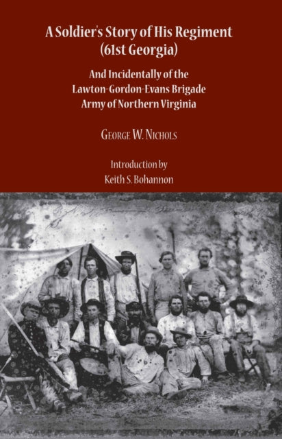 A Soldiers Story of His Regiment 61st Georgia and Incidentally of the LawtonGordonEvans Brigade Army of Northern Virginia Seeing the Elephant Southern Eyewitnesses to the Civil War