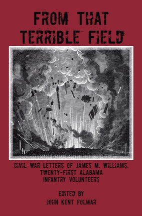 From That Terrible Field Civil War Letters of James M Williams 21st Alabama Infantry Volunteers