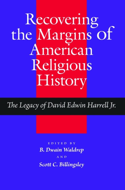 Recovering the Margins of American Religious History The Legacy of David Edwin Harrell Jr Religion and American Culture University of Alabama Paperback