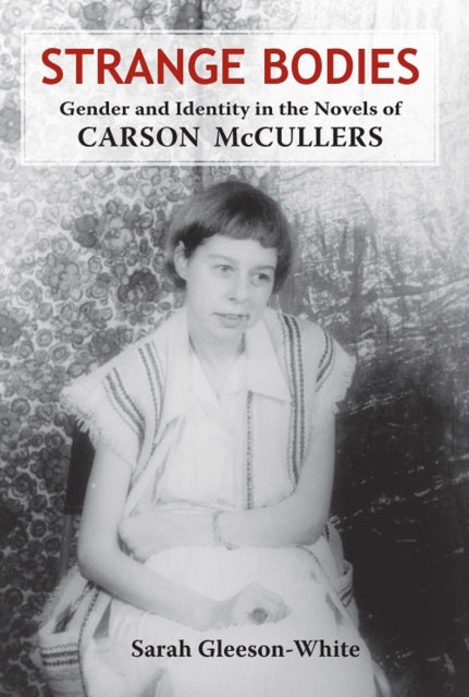 Strange Bodies Gender and Identity in the Novels of Carson McCullers