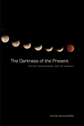 The Darkness of the Present Poetics Anachronism