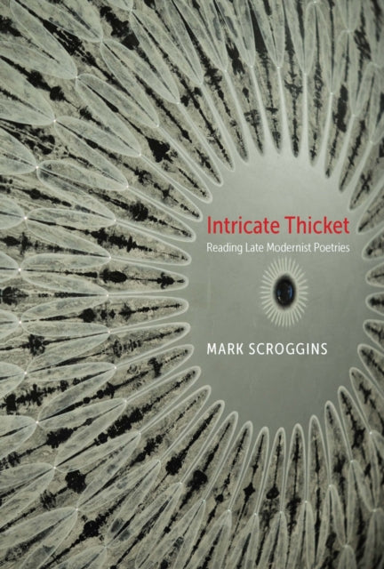 Intricate Thicket Reading Late Modernist Poet