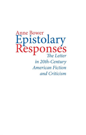 Epistolary Responses The Letter in TwentiethCentury American Fiction and Criticism
