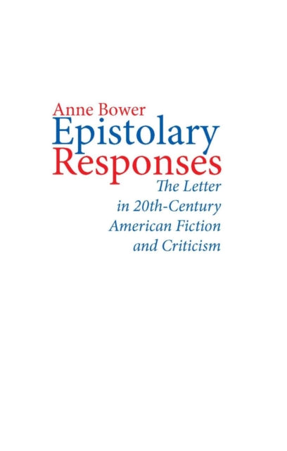 Epistolary Responses The Letter in TwentiethCentury American Fiction and Criticism