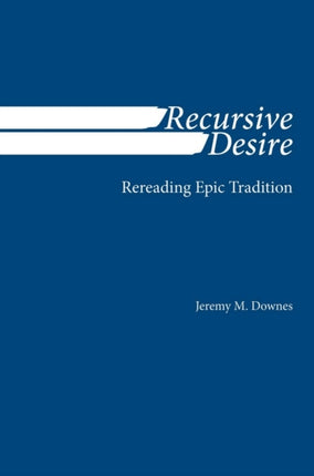 Recursive Desire Rereading Epic Tradition