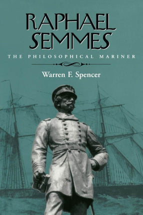 Raphael Semmes The Philosophical Mariner