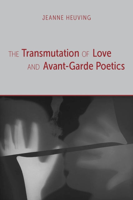 The Transmutation of Love and AvantGarde Poetics