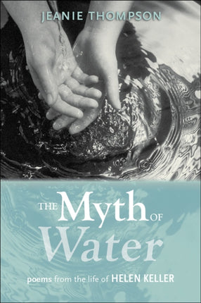 The Myth of Water Poems from the Life of Helen Keller