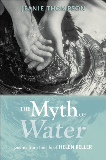 The Myth of Water Poems from the Life of Helen Keller