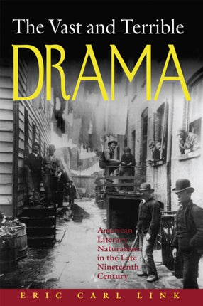 The Vast and Terrible Drama American Literary Naturalism in the Late Nineteenth Century American Literary Realism  Naturalism