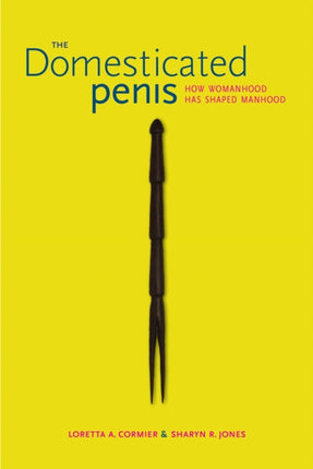 The Domesticated Penis How Womanhood Has Shaped