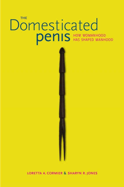 The Domesticated Penis How Womanhood Has Shaped