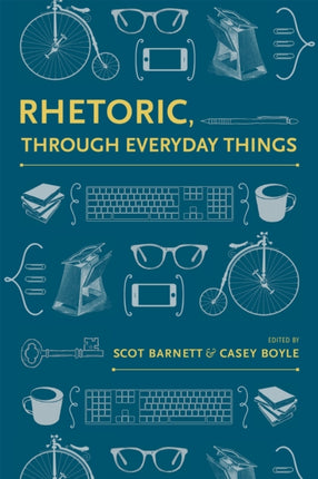 Rhetoric Through Everyday Things Rhetoric Culture