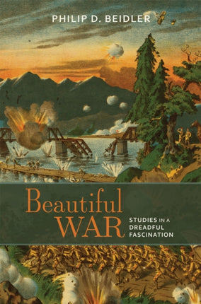 Beautiful War: Studies in a Dreadful Fascination