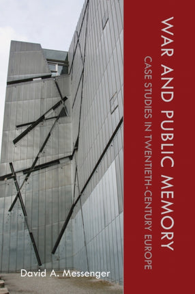 War and Public Memory Case Studies in TwentiethCentury Europe War Memory and Culture