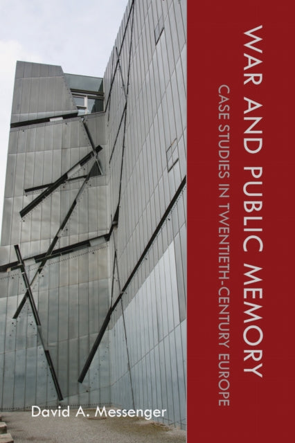 War and Public Memory Case Studies in TwentiethCentury Europe War Memory and Culture
