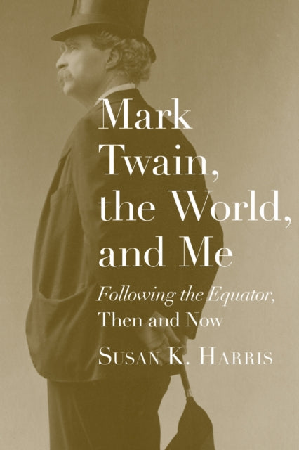 Mark Twain the World and Me Following the Equator