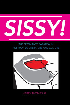 Sissy The Effeminate Paradox in Postwar US Literature and Culture