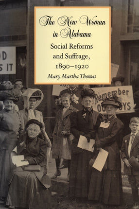 The New Woman in Alabama Social Reforms and Suffrage 18901920