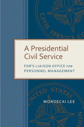 A Presidential Civil Service FDRs Liaison Office for Personnel Management Public Admin Criticism and Creativity