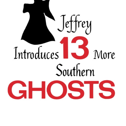 Jeffrey Introduces Thirteen More Southern Ghosts