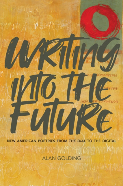 Writing into the Future: New American Poetries from "The Dial" to the Digital