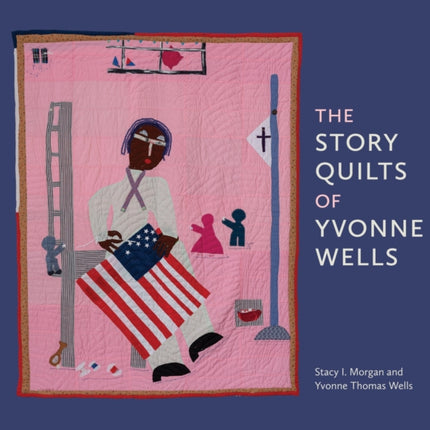 The Story Quilts of Yvonne Wells