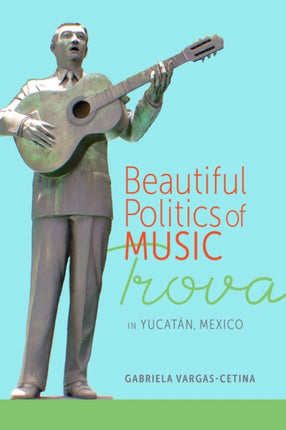 Beautiful Politics of Music  Trova in Yucat225n Mexico