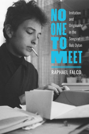 No One to Meet  Imitation and Originality in the Songs of Bob Dylan