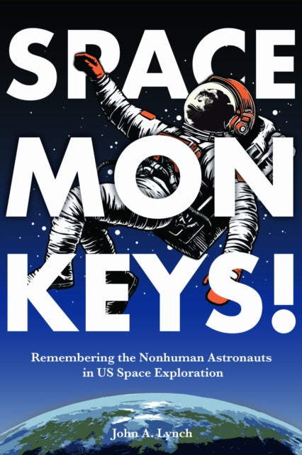 Space Monkeys  Remembering the Nonhuman Astronauts in US Space Exploration
