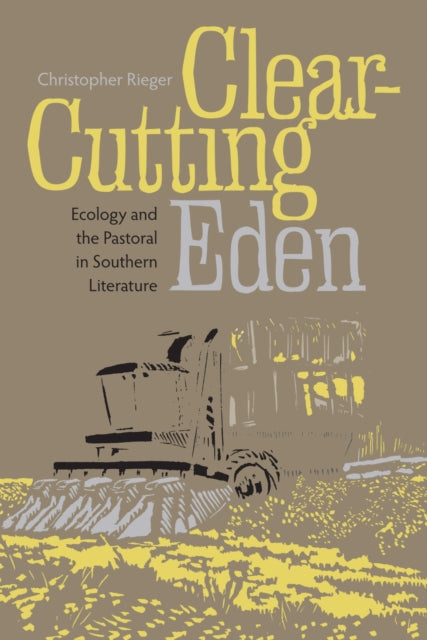 ClearCutting Eden  Ecology and the Pastoral in Southern Literature