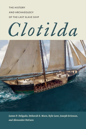 Clotilda  The History and Archaeology of the Last Slave Ship