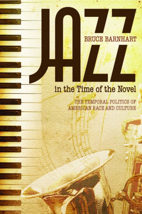 Jazz in the Time of the Novel  The Temporal Politics of American Race and Culture